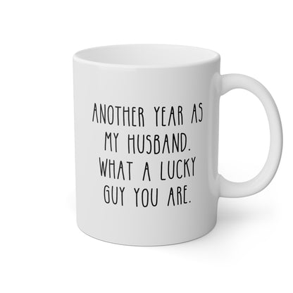 Another Year As My Husband What A Lucky Guy You Are 11oz white funny large coffee mug gift for Valentines sarcastic hubby fiance wedding anniversary waveywares wavey wares wavywares wavy wares