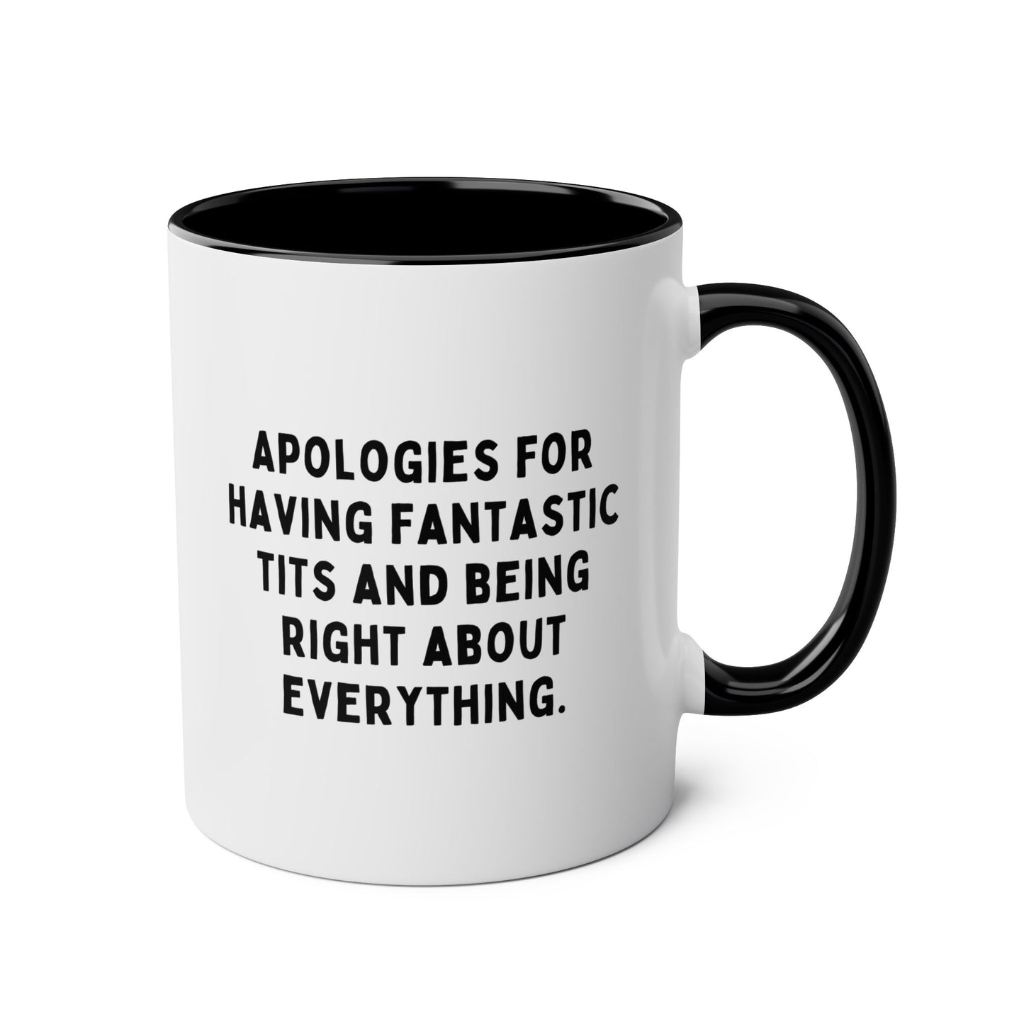 Apologies For Having Fantastic Tits And Being Right About Everything 11oz white with black accent funny large coffee mug gift for her gag coworker colleague friend know it all rude wife waveywares wavey wares wavywares wavy wares