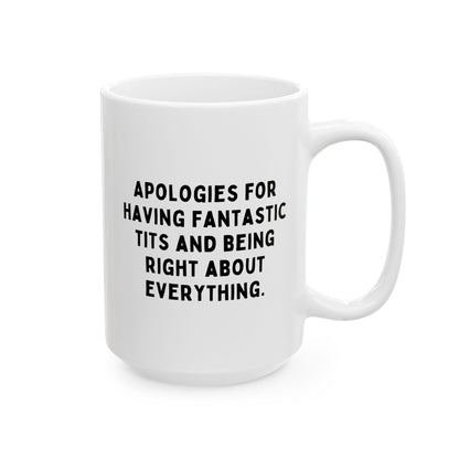 Apologies For Having Fantastic Tits And Being Right About Everything 15oz white funny large coffee mug gift for her gag coworker colleague friend know it all rude wife waveywares wavey wares wavywares wavy wares