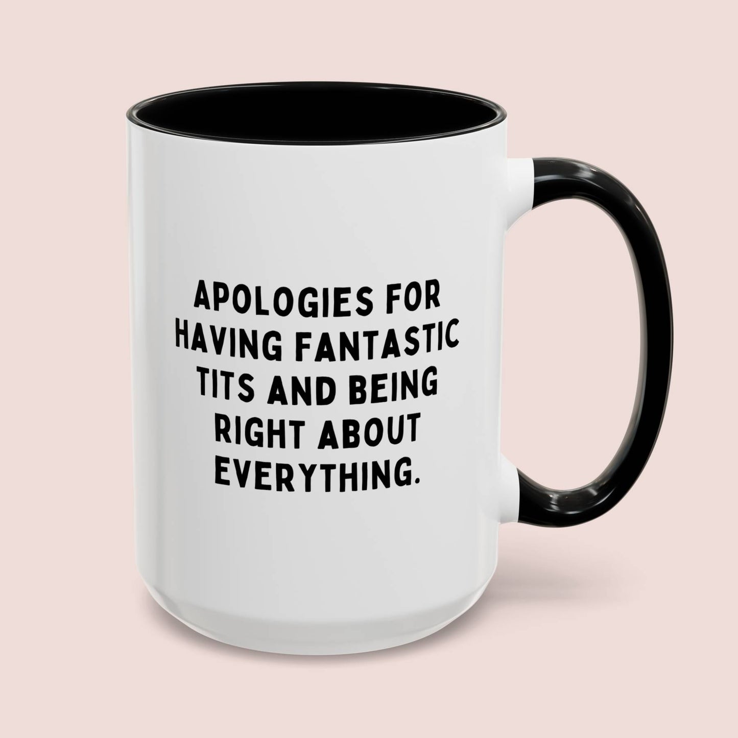 Apologies For Having Fantastic Tits And Being Right About Everything 15oz white with black accent funny large coffee mug gift for her gag coworker colleague friend know it all rude wife waveywares wavey wares wavywares wavy wares cover