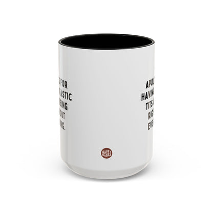 Apologies For Having Fantastic Tits And Being Right About Everything 15oz white with black accent funny large coffee mug gift for her gag coworker colleague friend know it all rude wife waveywares wavey wares wavywares wavy wares side