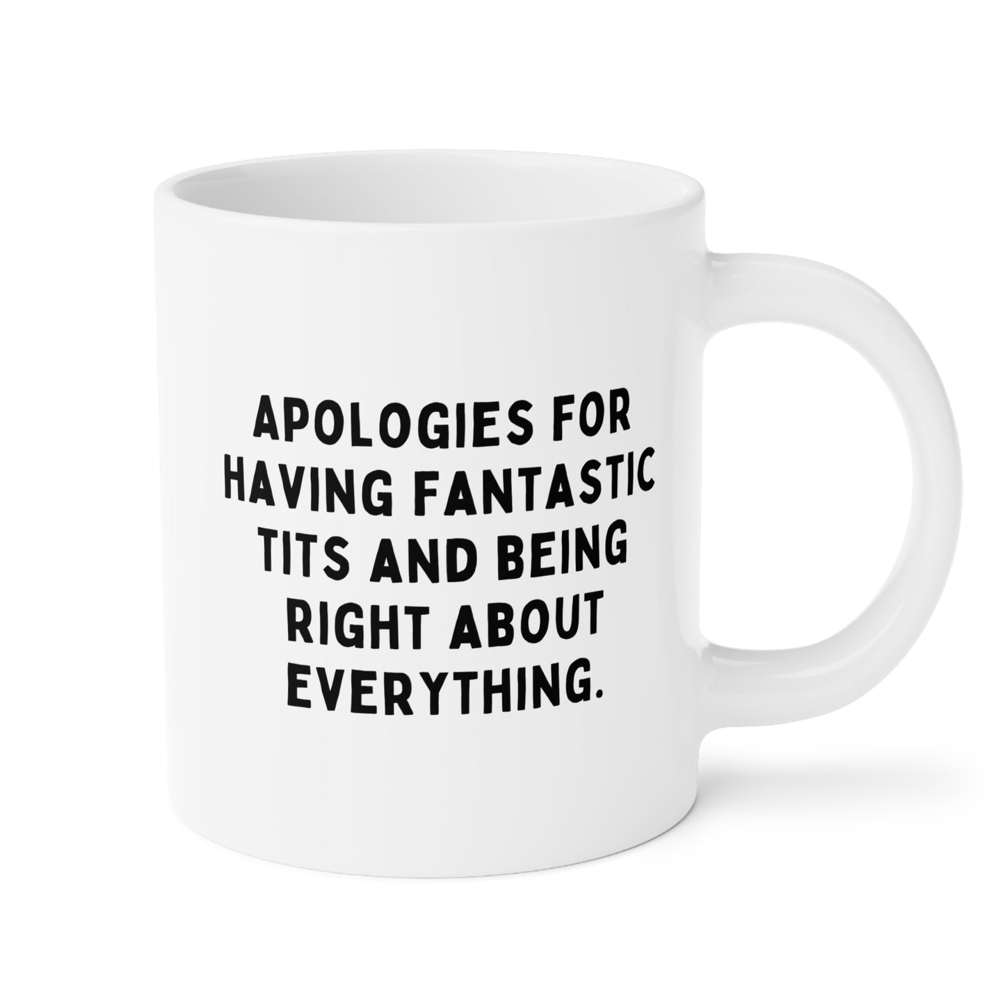 Apologies For Having Fantastic Tits And Being Right About Everything 20oz white funny large coffee mug gift for her gag coworker colleague friend know it all rude wife waveywares wavey wares wavywares wavy wares