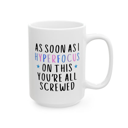 As Soon As I Hyperfocus On This You're All Screwed 15oz white funny large coffee mug gift for autism autistic adhd neurodivergent aspergers minds waveywares wavey wares wavywares wavy wares