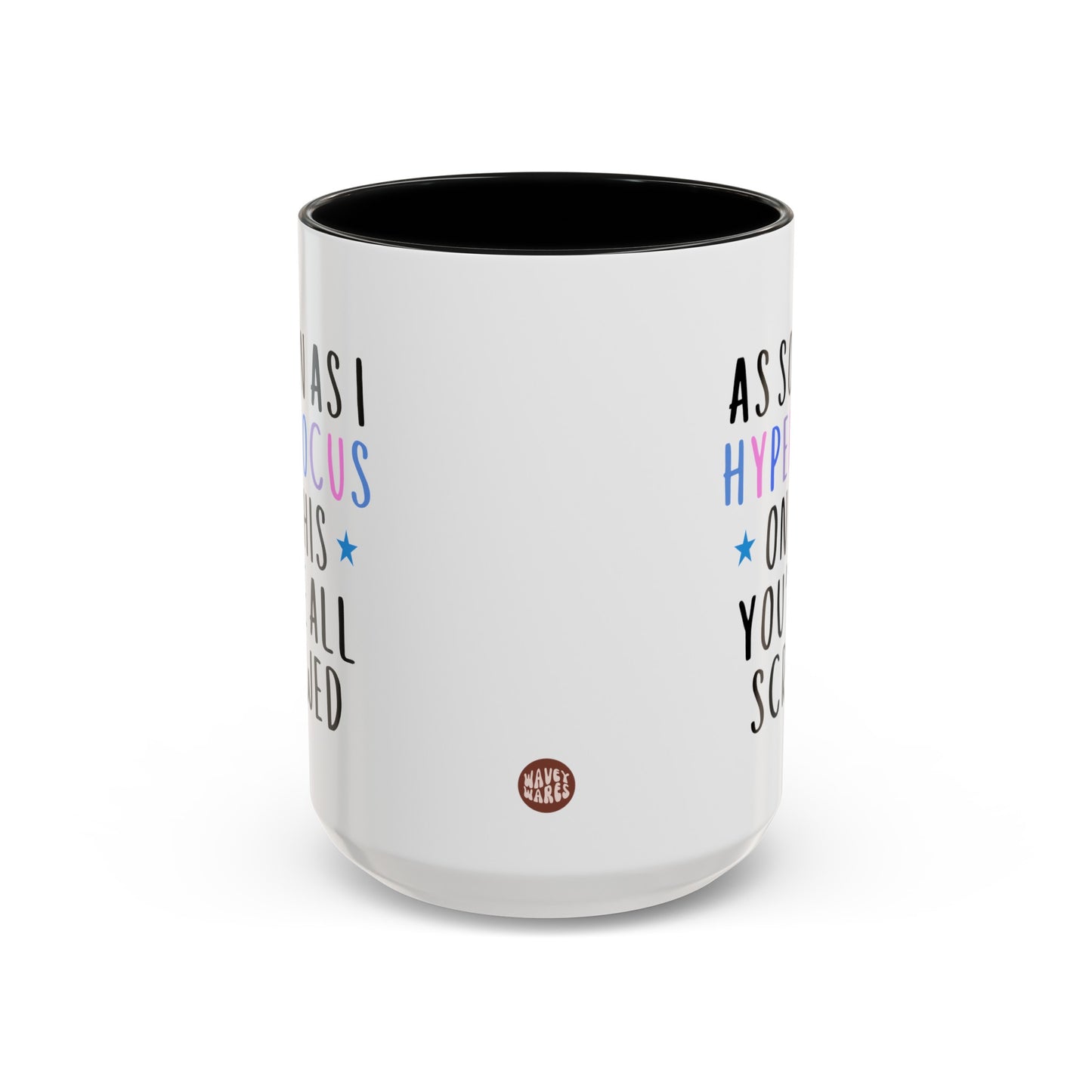 As Soon As I Hyperfocus On This You're All Screwed 15oz white with black accent funny large coffee mug gift for autism autistic adhd neurodivergent aspergers minds waveywares wavey wares wavywares wavy wares side