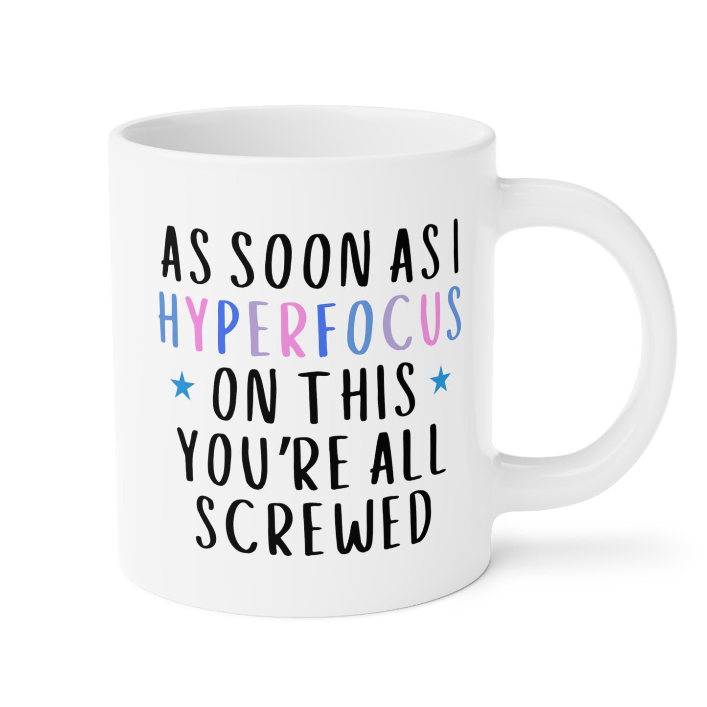 As Soon As I Hyperfocus On This You're All Screwed 20oz white funny large coffee mug gift for autism autistic adhd neurodivergent aspergers minds waveywares wavey wares wavywares wavy wares