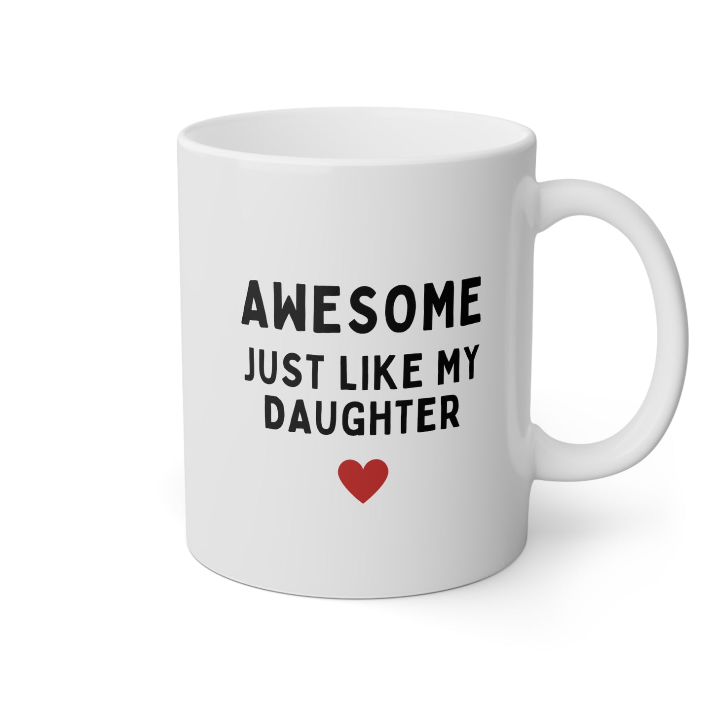 Awesome Just Like My Daughter 11oz white funny large coffee mug gift for husband daughter to dad fathers day cup waveywares wavey wares wavywares wavy wares