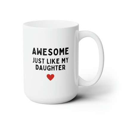 Awesome Just Like My Daughter 15oz white funny large coffee mug gift for husband daughter to dad fathers day cup waveywares wavey wares wavywares wavy wares