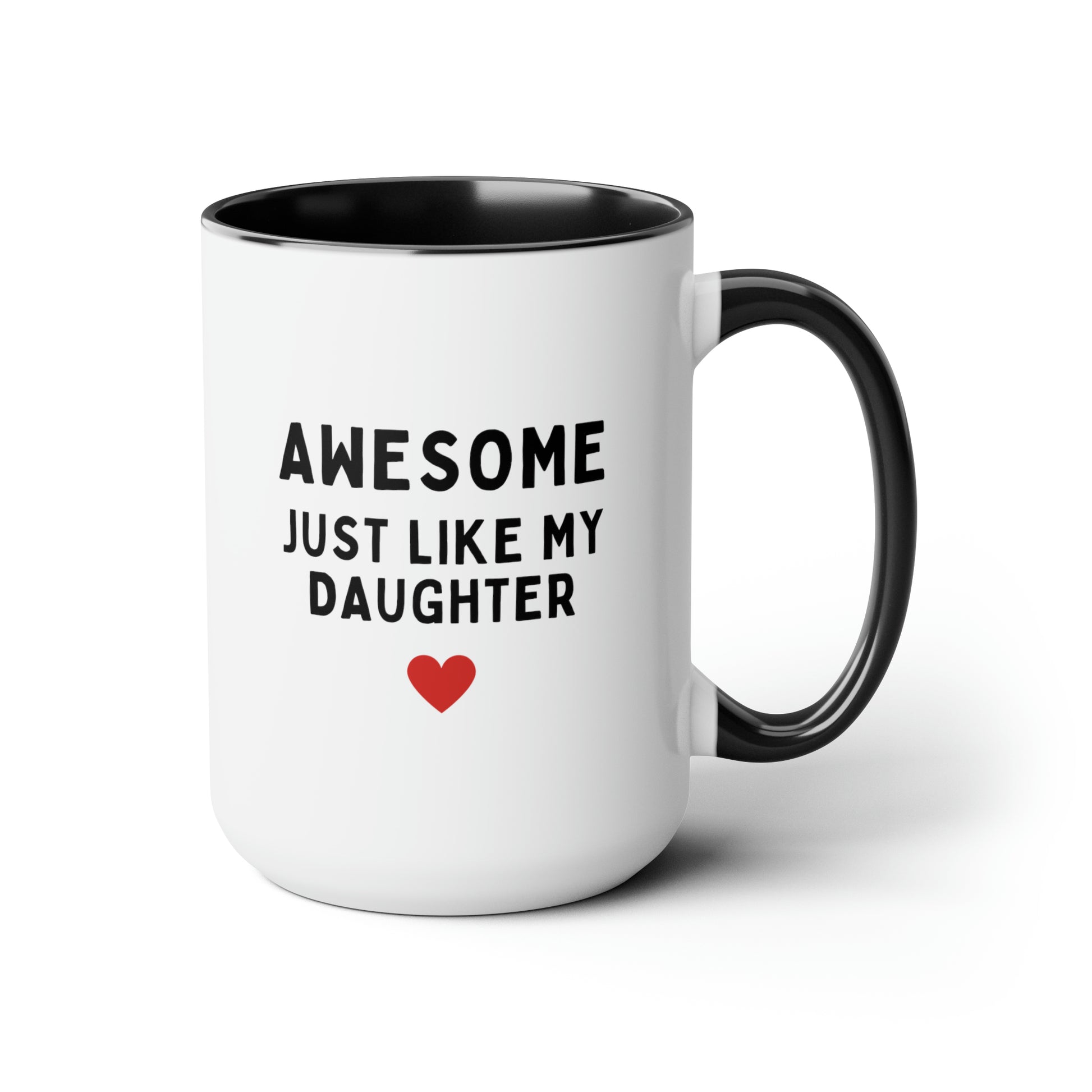 Awesome Just Like My Daughter 15oz white with black accent funny large coffee mug gift for husband daughter to dad fathers day cup waveywares wavey wares wavywares wavy wares