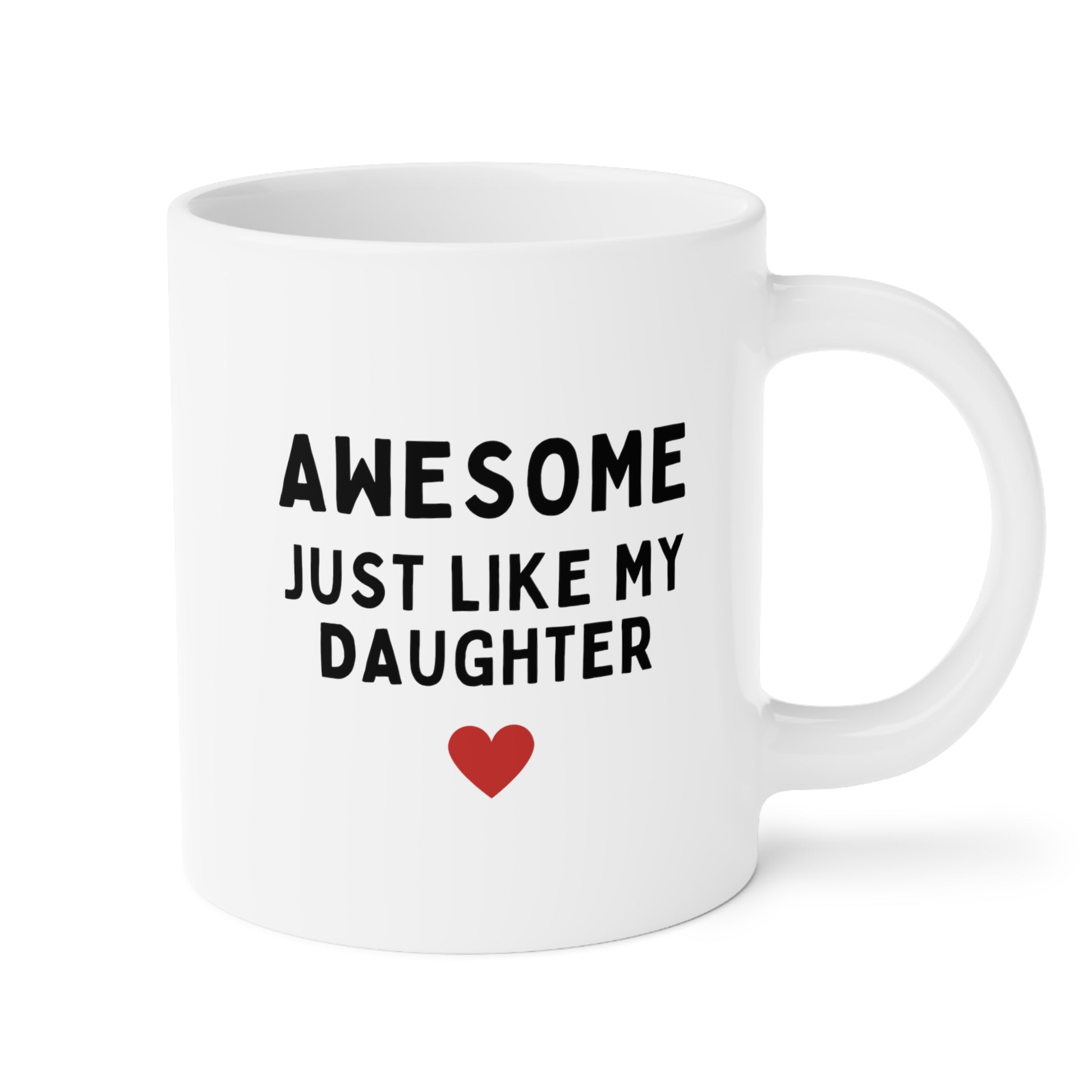 Awesome Just Like My Daughter 20oz white funny large coffee mug gift for husband daughter to dad fathers day cup waveywares wavey wares wavywares wavy wares