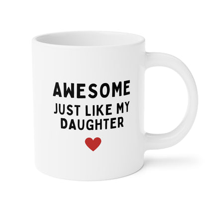 Awesome Just Like My Daughter 20oz white funny large coffee mug gift for husband daughter to dad fathers day cup waveywares wavey wares wavywares wavy wares