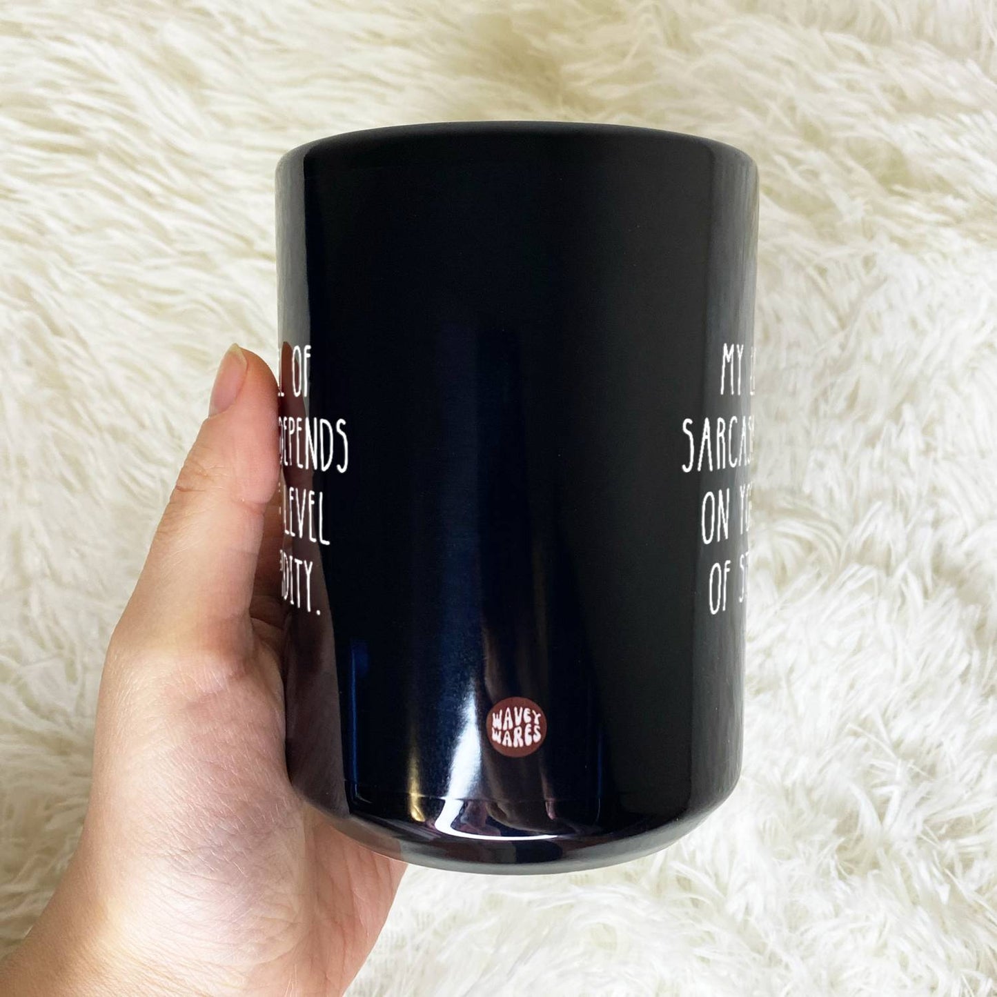 My Level Of Sarcasm Depends On Your Level Of Stupidity Black Mug