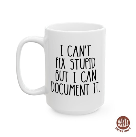I Can't Fix Stupid But I Can Document It HR Mug