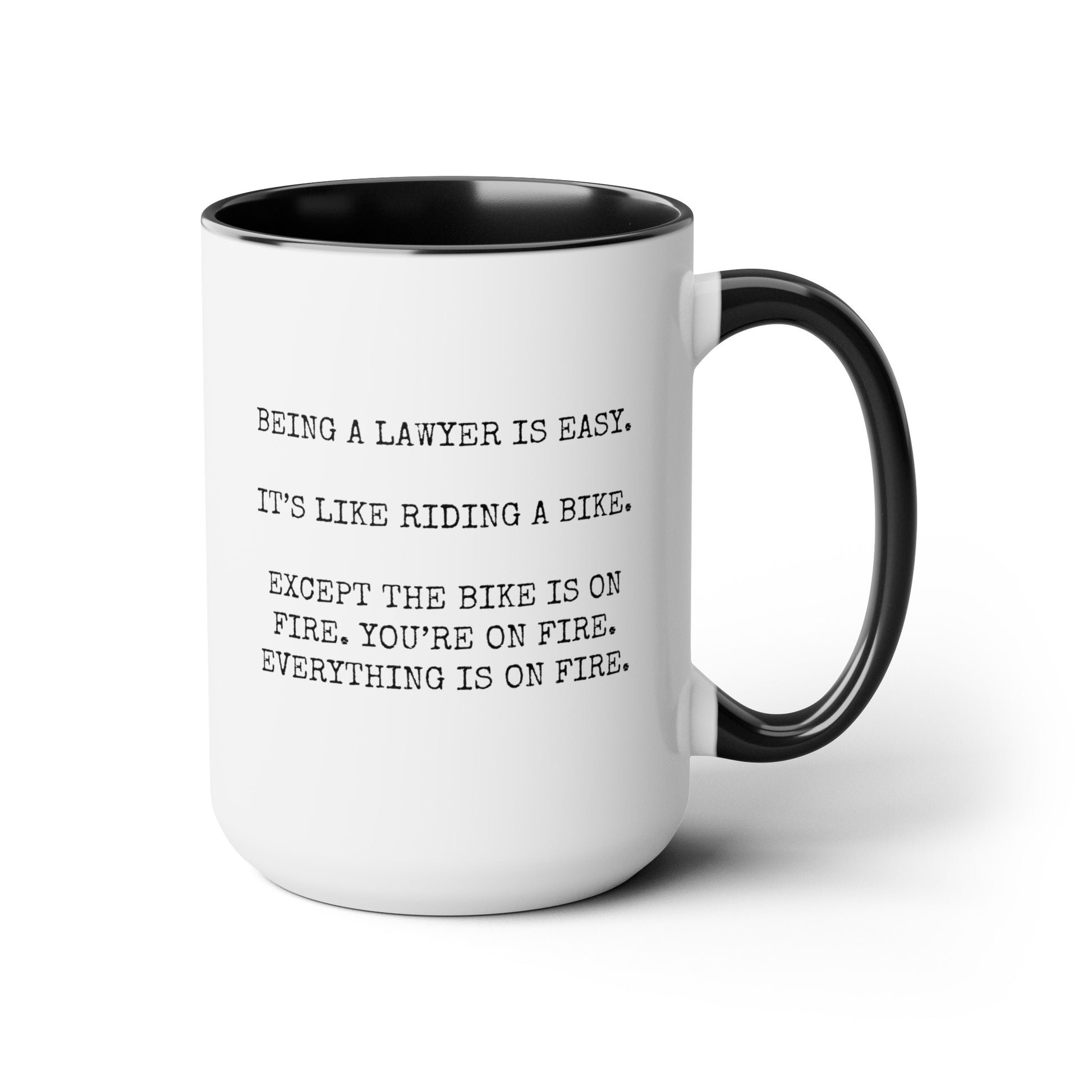 Being A Lawyer Is Easy It's Like Riding A Bike Except The Bike Is On Fire You're On Fire Everything Is On Fire 15oz white with black accent funny large coffee mug gift for women female thank you waveywares wavey wares wavywares wavy wares
