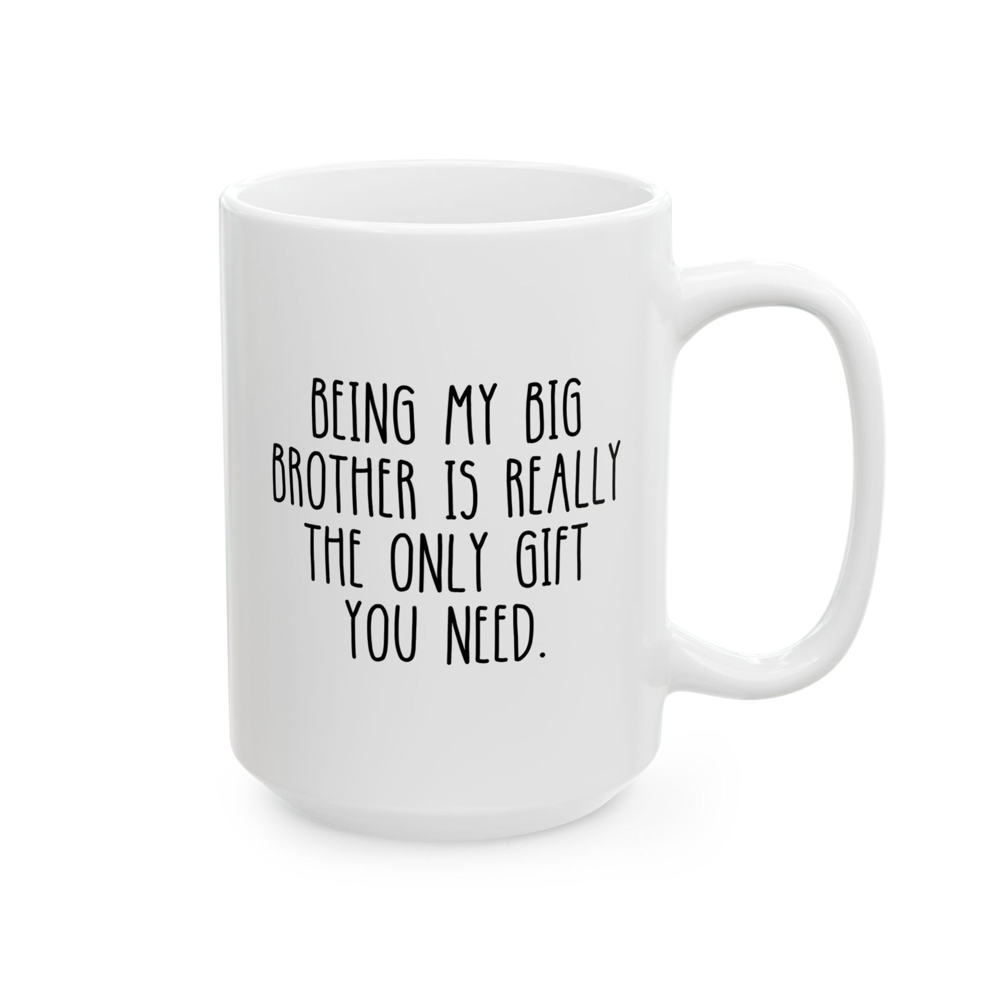 Being My Big Brother Is Really The Only Gift You Need 15oz white funny large coffee mug gift for older bro from little sister lil sis world's best big family appreciation birthday Christmas occasion waveywares wavey wares wavywares wavy wares
