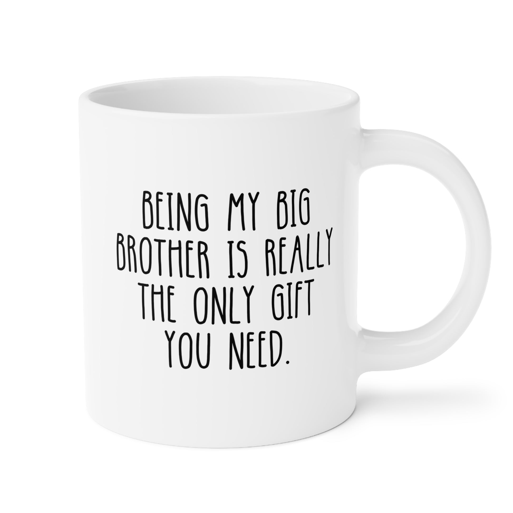 Being My Big Brother Is Really The Only Gift You Need 20oz white funny large coffee mug gift for older bro from little sister lil sis world's best big family appreciation birthday Christmas occasion waveywares wavey wares wavywares wavy wares