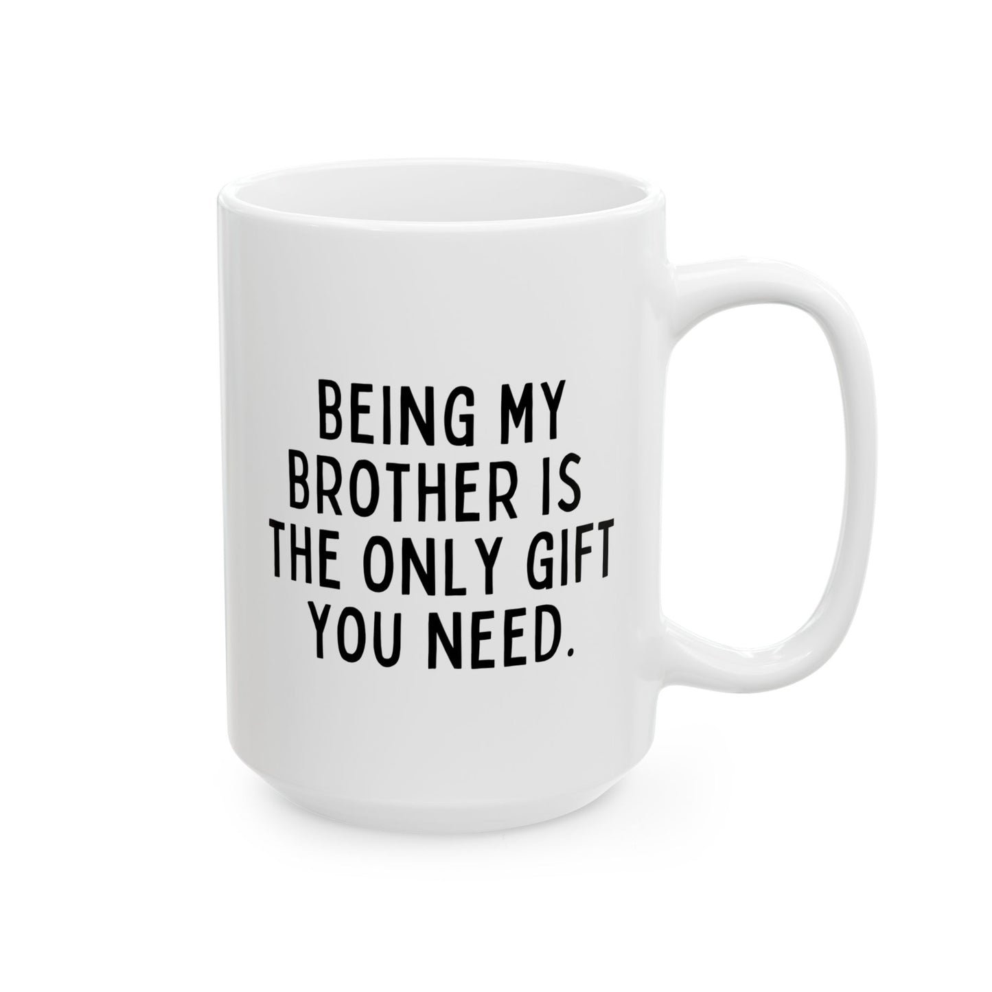 Being My Brother Is The Only Gift You Need 15oz white funny large coffee mug gift for best bro from sibling sarcasm sarcastic birthday Christmas occasion waveywares wavey wares wavywares wavy wares