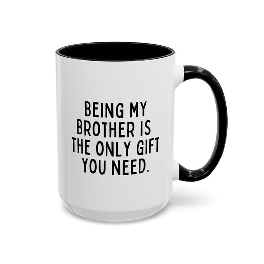 Being My Brother Is The Only Gift You Need 15oz white with black accent funny large coffee mug gift for best bro from sibling sarcasm sarcastic birthday Christmas occasion waveywares wavey wares wavywares wavy wares cover
