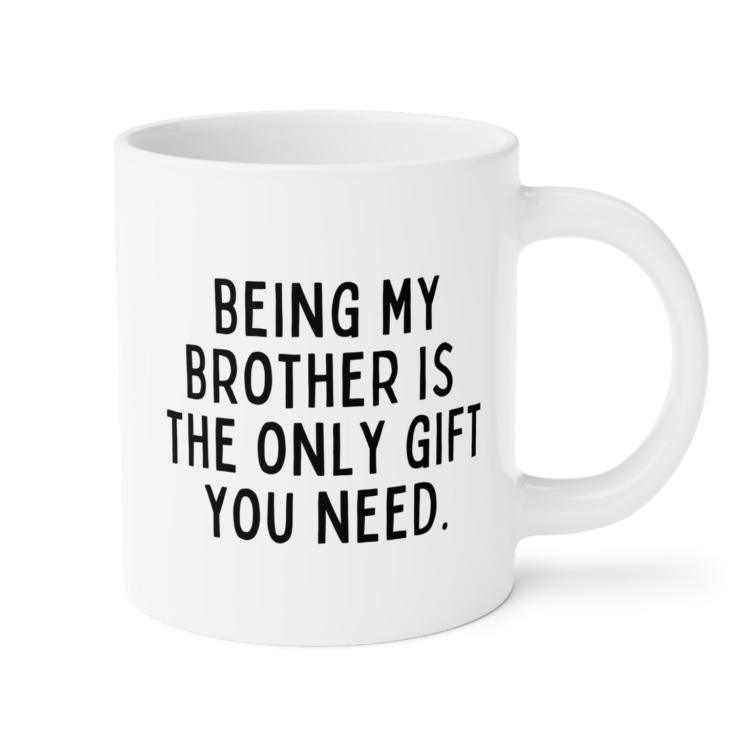 Being My Brother Is The Only Gift You Need 20oz white funny large coffee mug gift for best bro from sibling sarcasm sarcastic birthday Christmas occasion waveywares wavey wares wavywares wavy wares