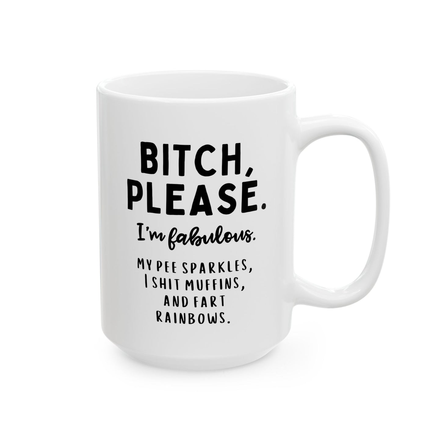 Bitch Please I'm Fabulous My Pee Sparkles I Shit Muffins And Fart Rainbows 15oz white funny large coffee mug gift for friend unicorns sarcastic sarcasm cuss curse word rude waveywares wavey wares wavywares wavy wares 