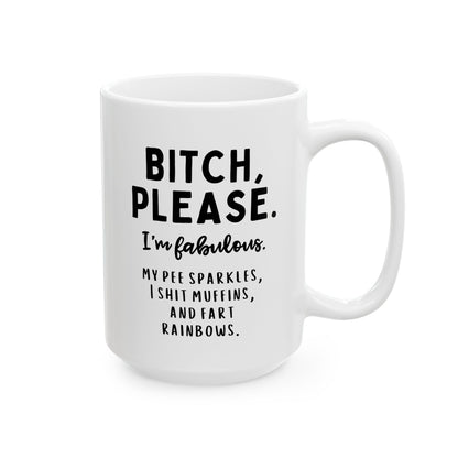 Bitch Please I'm Fabulous My Pee Sparkles I Shit Muffins And Fart Rainbows 15oz white funny large coffee mug gift for friend unicorns sarcastic sarcasm cuss curse word rude waveywares wavey wares wavywares wavy wares 