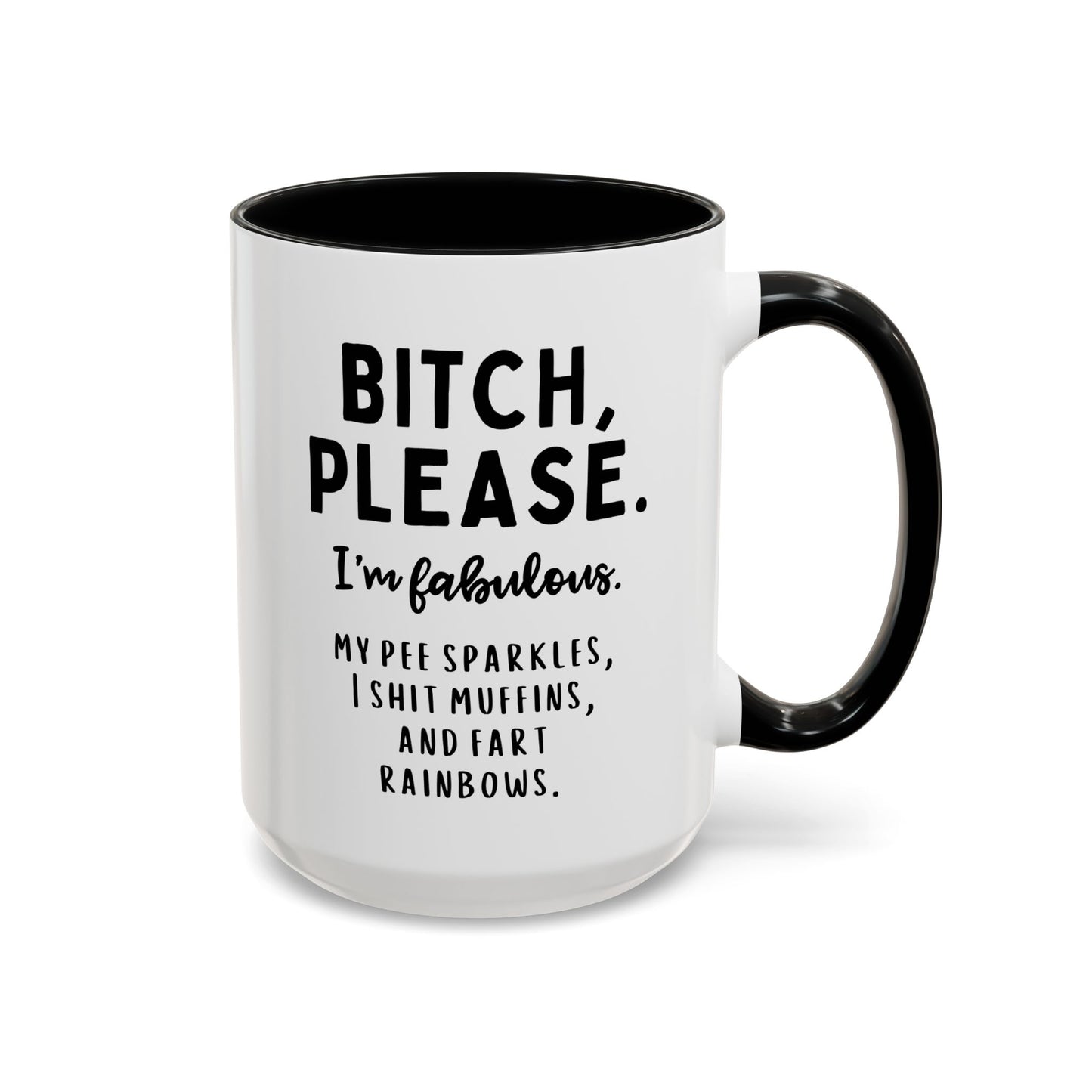 Bitch Please I'm Fabulous My Pee Sparkles I Shit Muffins And Fart Rainbows 15oz white with black accent funny large coffee mug gift for friend unicorns sarcastic sarcasm cuss curse word rude waveywares wavey wares wavywares wavy wares 