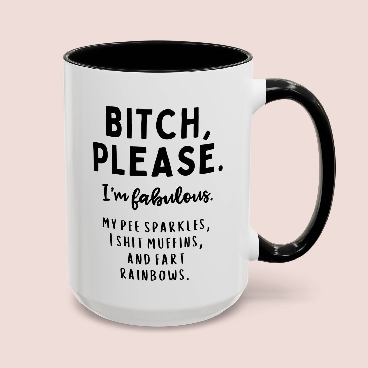 Bitch Please I'm Fabulous My Pee Sparkles I Shit Muffins And Fart Rainbows 15oz white with black accent funny large coffee mug gift for friend unicorns sarcastic sarcasm cuss curse word rude waveywares wavey wares wavywares wavy wares cover