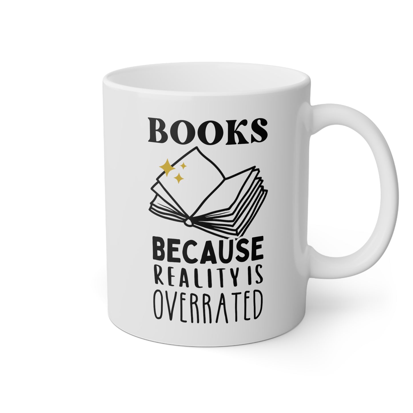 Books Because Reality Is Overrated 11oz white funny large coffee mug gift for her him book lover reading librarian teacher quote waveywares wavey wares wavywares wavy wares