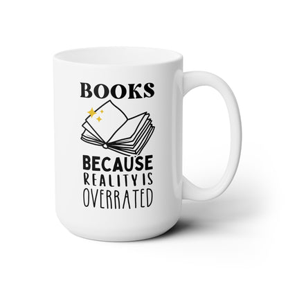 Books Because Reality Is Overrated 15oz white funny large coffee mug gift for her him book lover reading librarian teacher quote waveywares wavey wares wavywares wavy wares