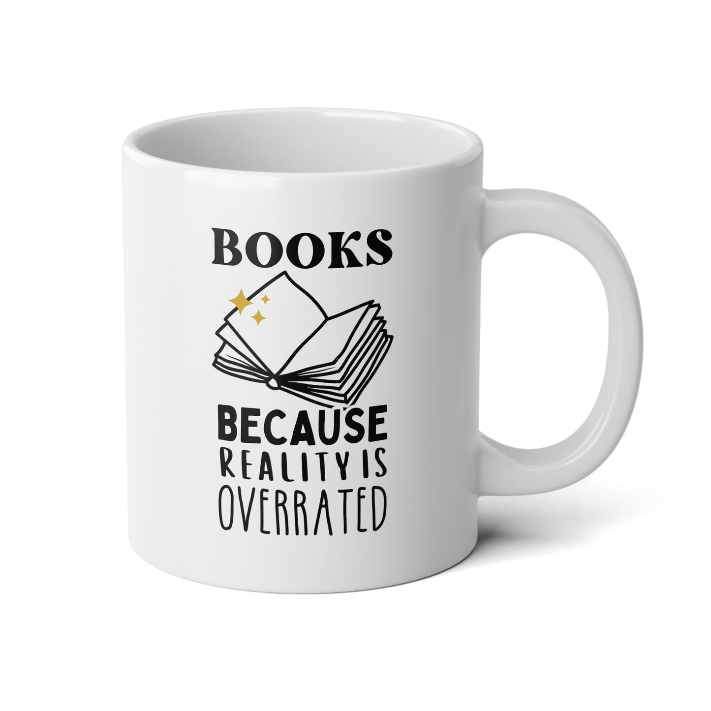 Books Because Reality Is Overrated 20oz white funny large coffee mug gift for her him book lover reading librarian teacher quote wavey wares wavywares wavy wares