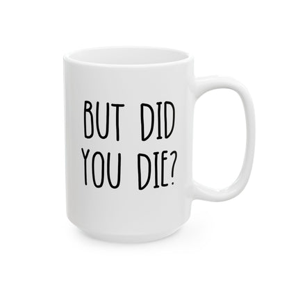 But Did You Die 15oz white funny large coffee mug gift for friend sarcastic saying quote fitness gym workout tea cup sarcasm waveywares wavey wares wavywares wavy wares