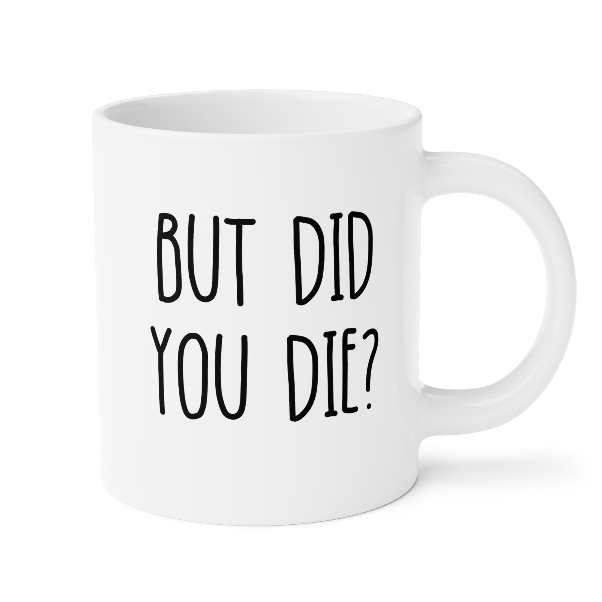 But Did You Die 20oz white funny large coffee mug gift for friend sarcastic saying quote fitness gym workout tea cup sarcasm waveywares wavey wares wavywares wavy wares