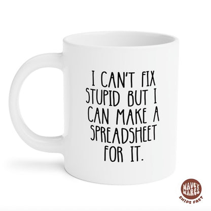 I Can't Fix Stupid But I Can Make A Spreadsheet For It Mug