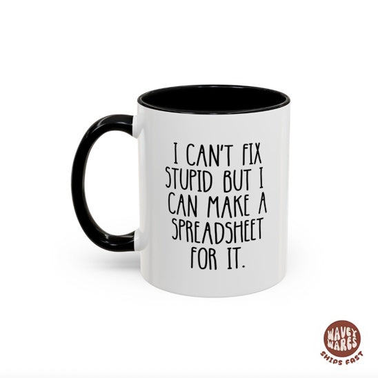 I Can't Fix Stupid But I Can Make A Spreadsheet For It Mug