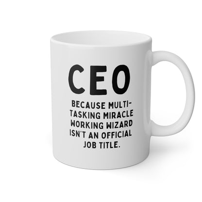 CEO Because Multi-tasking Miracle Working Wizard Isnt An Official Job Title 11oz white funny large coffee mug gift for boss job work office waveywares wavey wares wavywares wavy wares