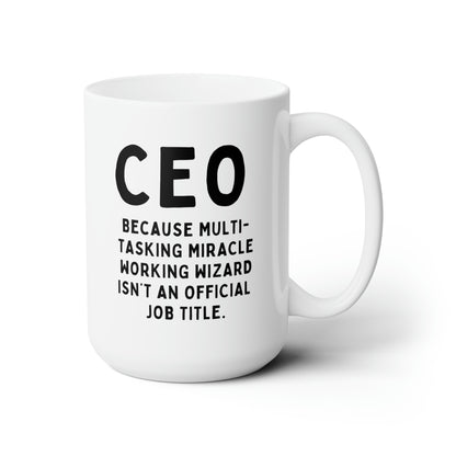 CEO Because Multi-tasking Miracle Working Wizard Isnt An Official Job Title 15oz white funny large coffee mug gift for boss job work office waveywares wavey wares wavywares wavy wares