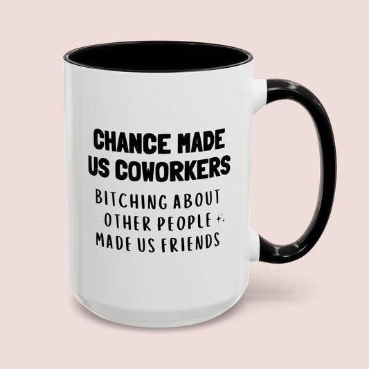 Chance Made Us Coworkers 15oz white with black accent funny large coffee mug gift for bitching about other people friends work bestie secret santa colleague waveywares wavey wares wavywares wavy wares cover