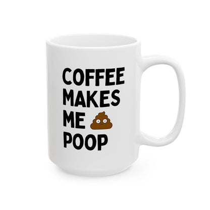 Coffee Makes Me Poop 15oz white funny large coffee mug gift for friend best bestie gag sarcastic sarcasm sayings effect of caffeine waveywares wavey wares wavywares wavy wares