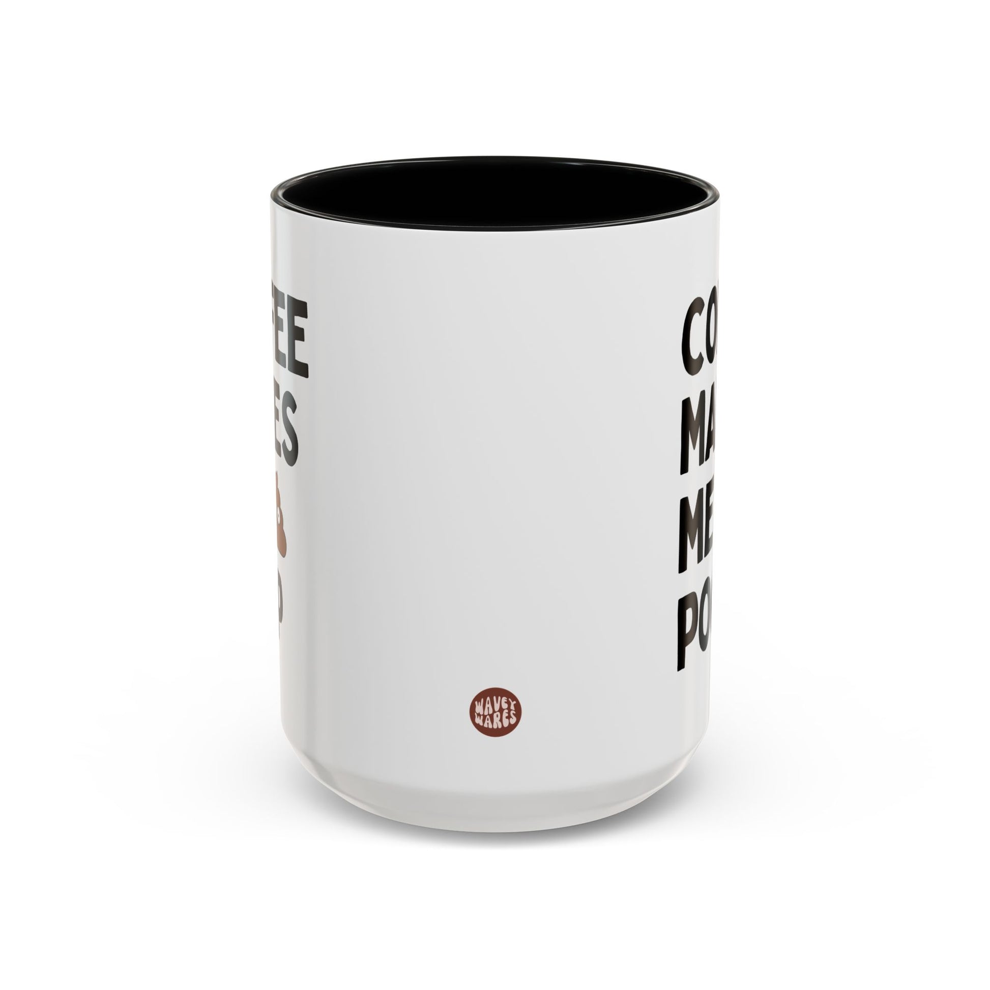 Coffee Makes Me Poop 15oz white with black accent funny large coffee mug gift for friend best bestie gag sarcastic sarcasm sayings effect of caffeine waveywares wavey wares wavywares wavy wares side