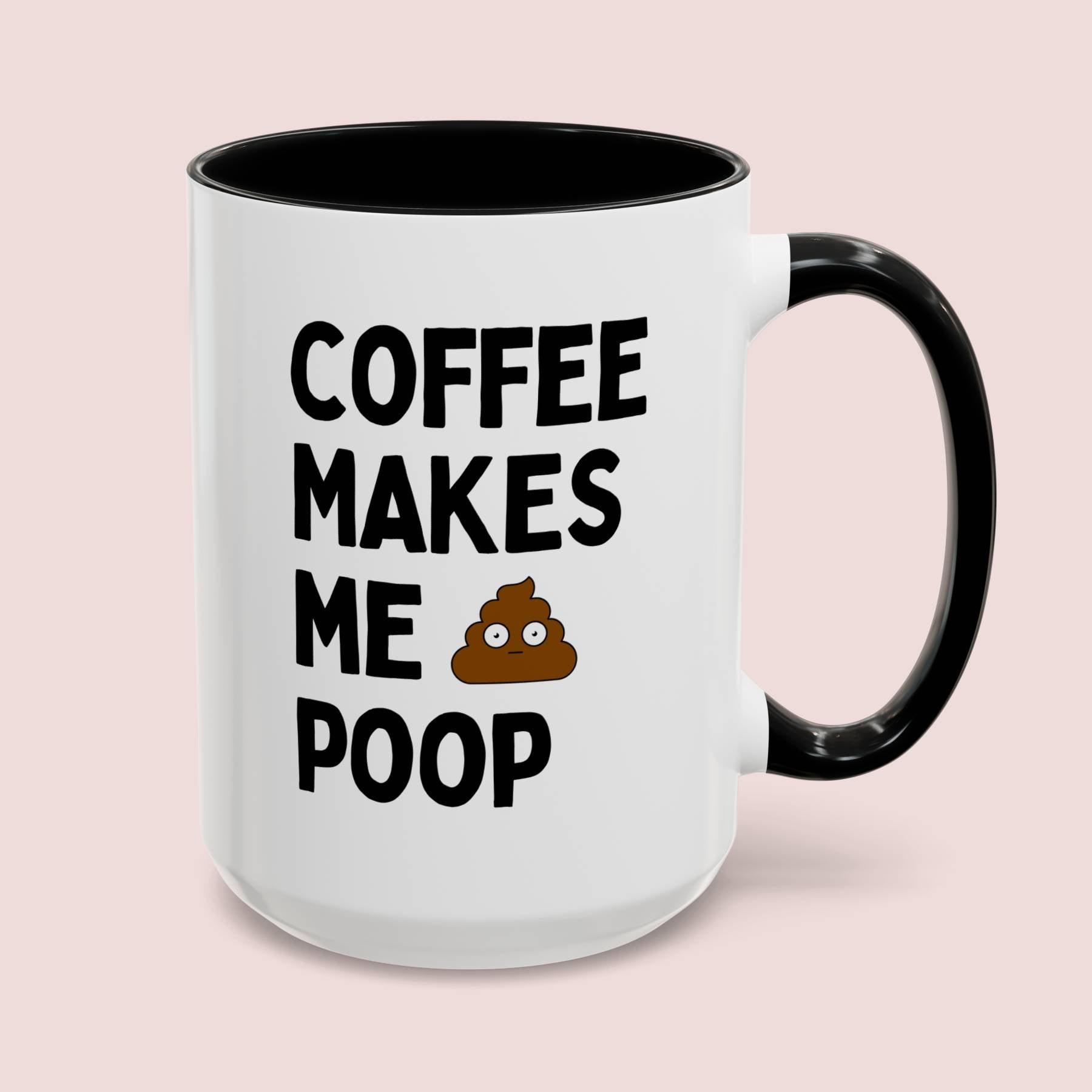 Coffee Makes Me Poop 15oz white with black accent funny large coffee mug gift for friend best bestie gag sarcastic sarcasm sayings effect of caffeine waveywares wavey wares wavywares wavy wares cover