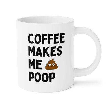 Coffee Makes Me Poop 20oz white funny large coffee mug gift for friend best bestie gag sarcastic sarcasm sayings effect of caffeine waveywares wavey wares wavywares wavy wares