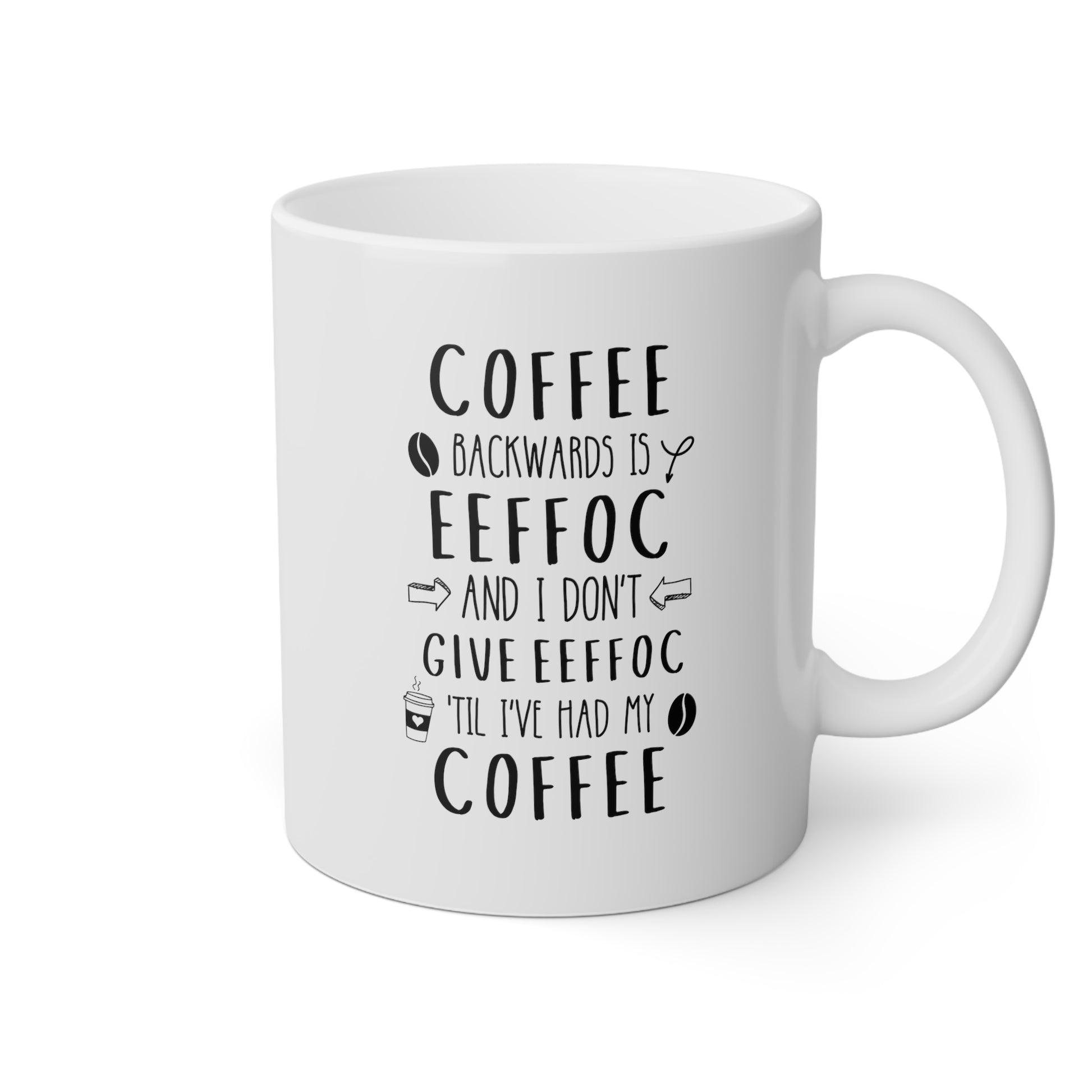 Coffee Backwards Is Eeffoc And I Dont Give Eeffoc Til Ive Had My Coffee 11oz white funny large coffee mug morning adult humour office waveywares wavey wares wavywares wavy wares