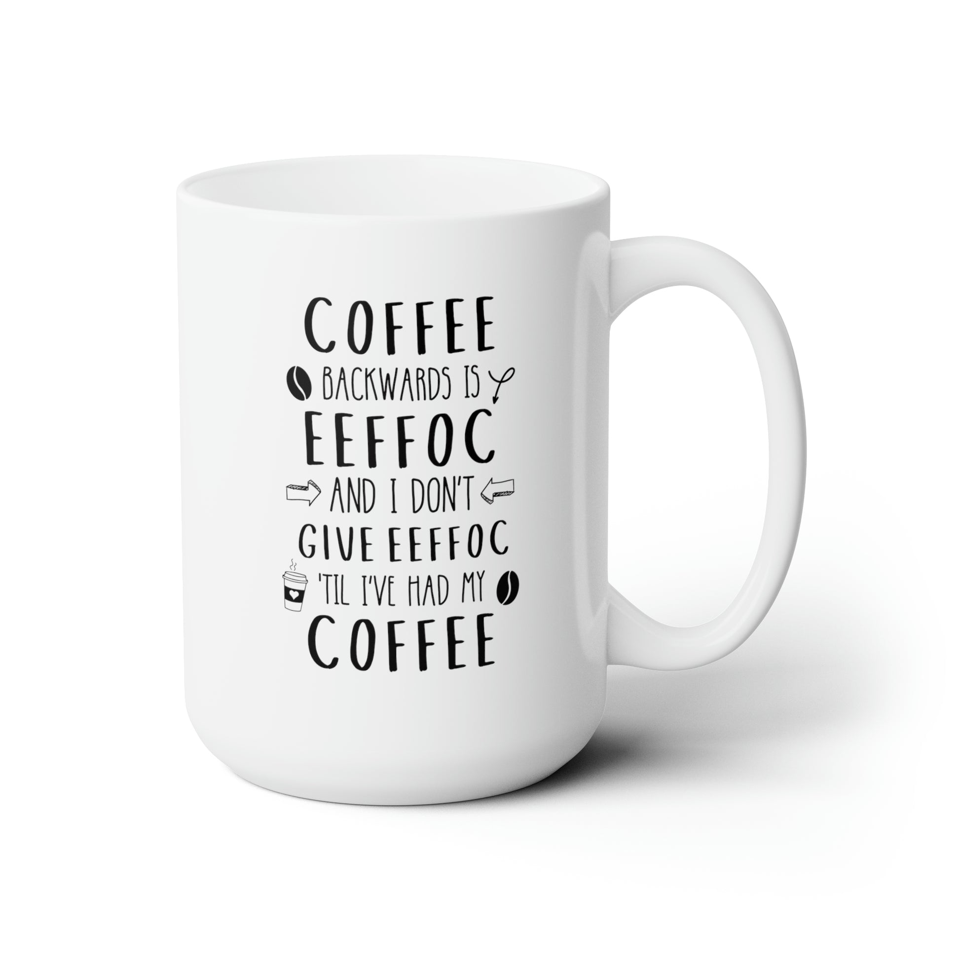 Coffee Backwards Is Eeffoc And I Dont Give Eeffoc Til Ive Had My Coffee 15oz white funny large coffee mug morning adult humour office waveywares wavey wares wavywares wavy wares