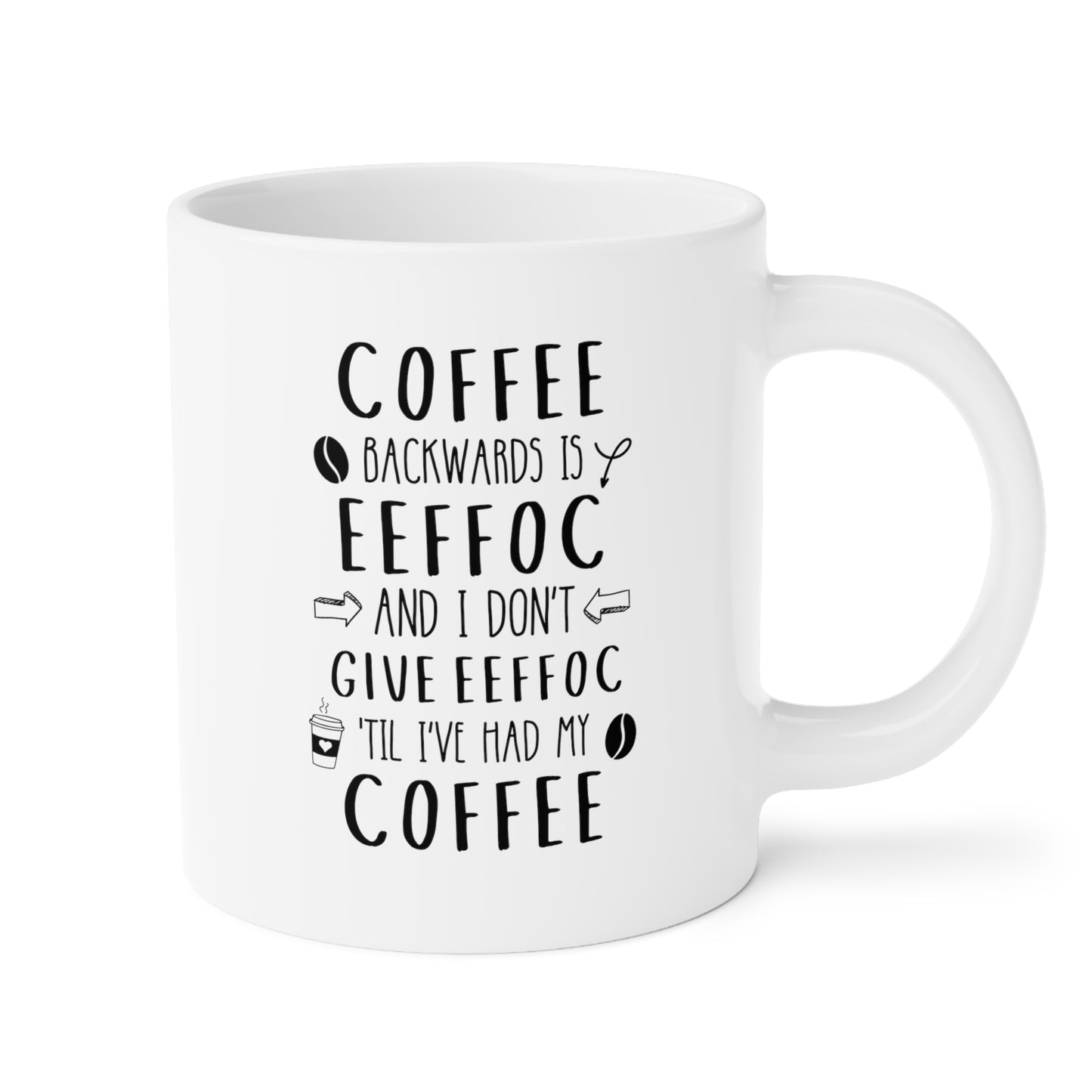 Coffee Backwards Is Eeffoc And I Dont Give Eeffoc Til Ive Had My Coffee 20oz white funny large coffee mug morning adult humour office waveywares wavey wares wavywares wavy wares