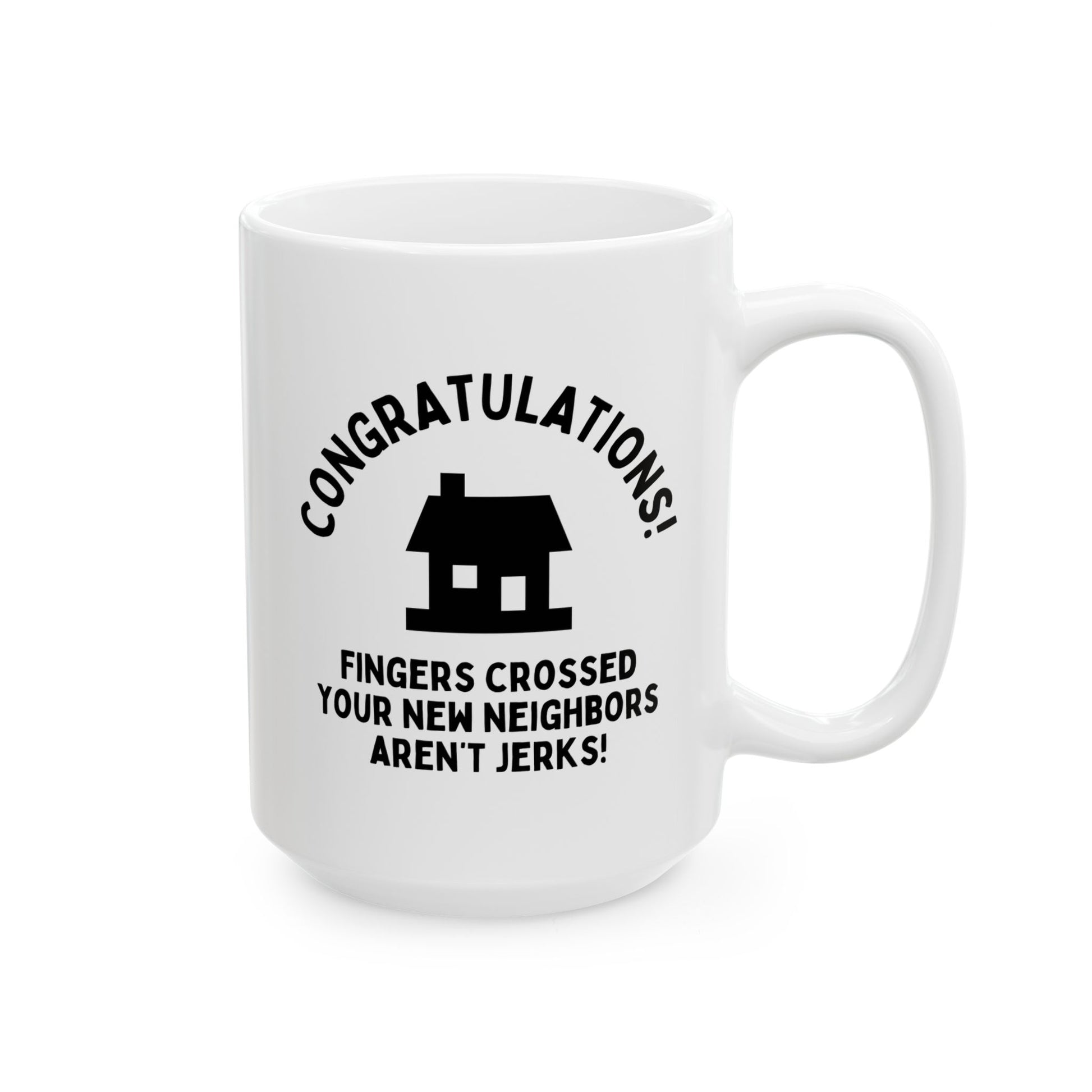 Congratulations Fingers Crossed Your New Neighbors Aren't Jerks 15oz white funny large coffee mug gift for housewarming home house moving away waveywares wavey wares wavywares wavy wares