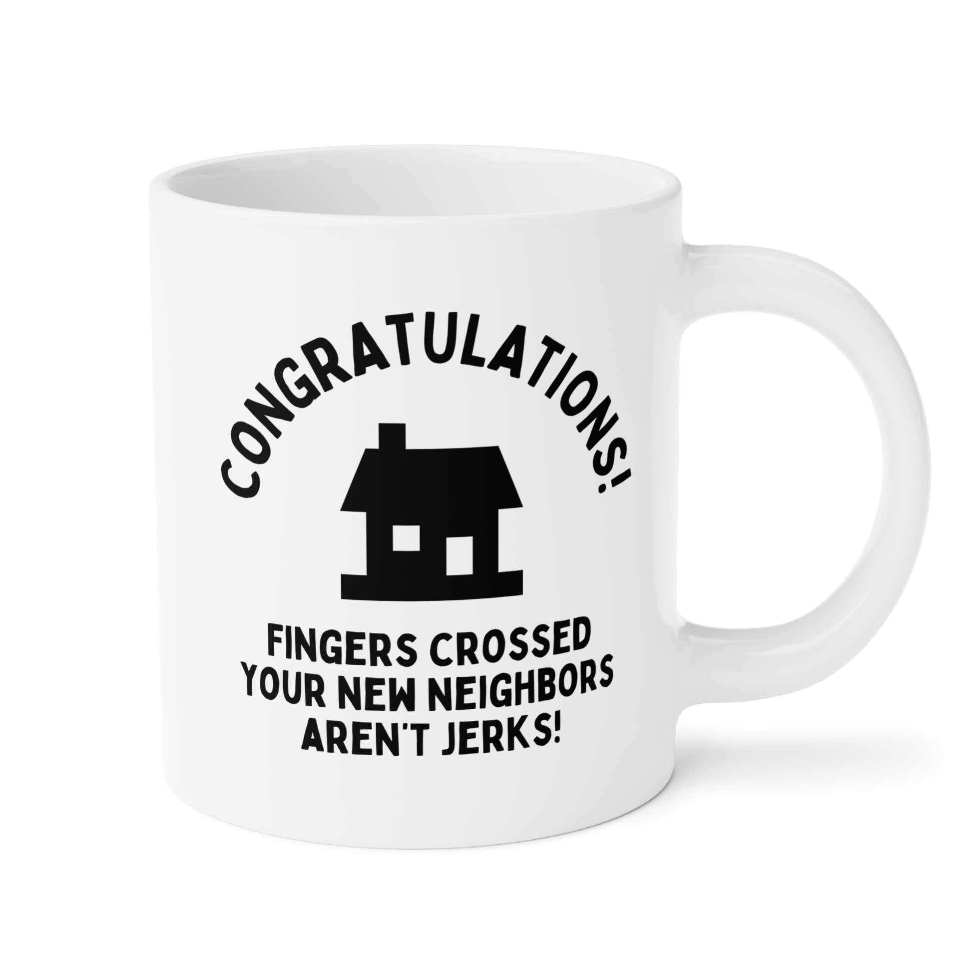 Congratulations Fingers Crossed Your New Neighbors Aren't Jerks 20oz white funny large coffee mug gift for housewarming home house moving away waveywares wavey wares wavywares wavy wares