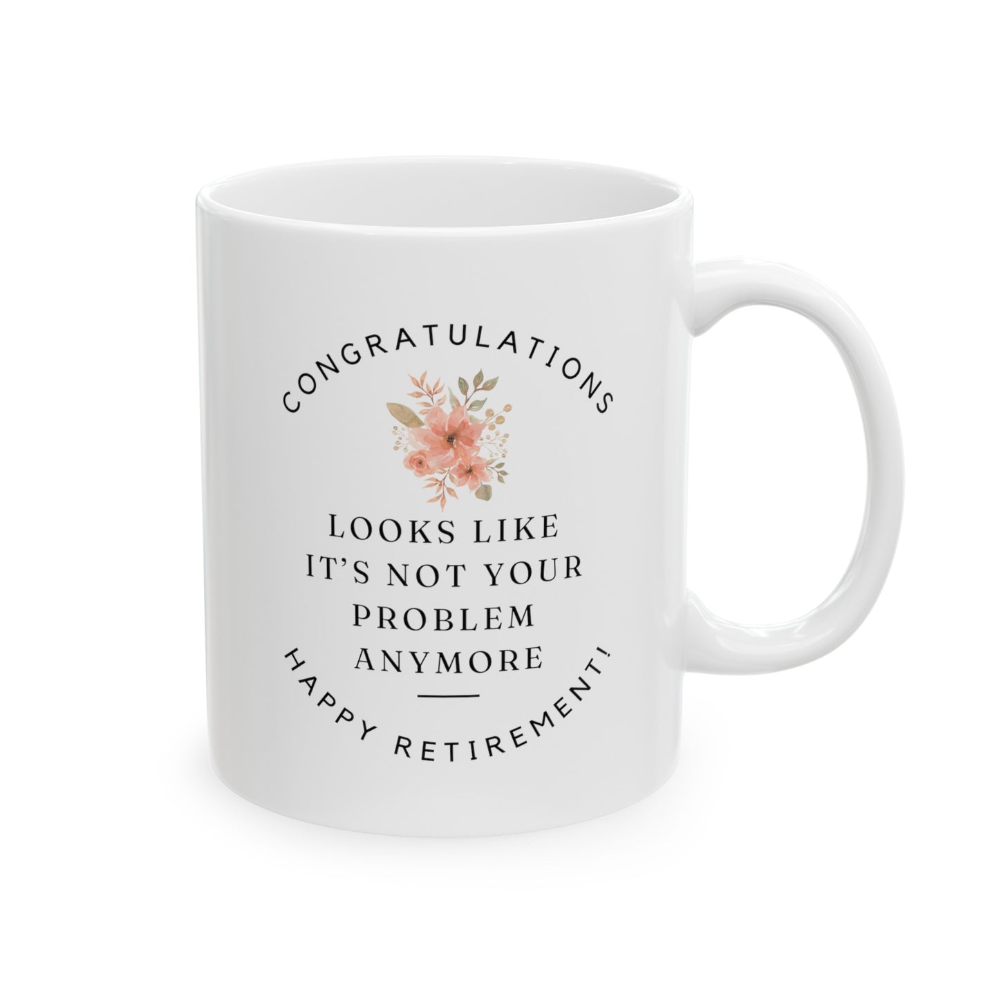 Congratulations Looks Like It's Not Your Problem Anymore Happy Retirement 11oz white funny coffee mug tea cup gift for retiree her teacher coworker waveywares wavey wares wavywares wavy wares