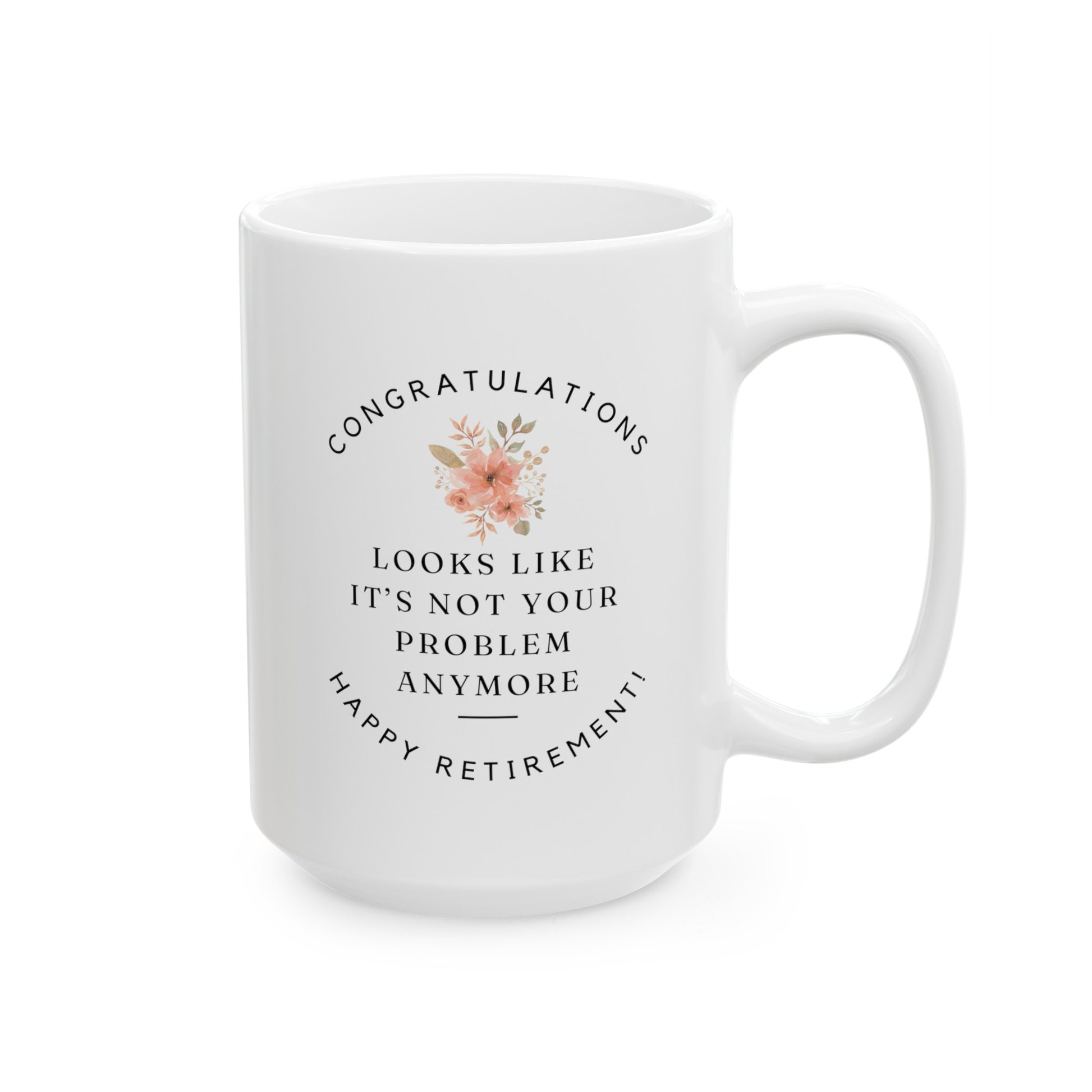 Congratulations Looks Like It's Not Your Problem Anymore Happy Retirement 15oz white funny large big coffee mug tea cup gift for retiree her teacher coworker waveywares wavey wares wavywares wavy wares