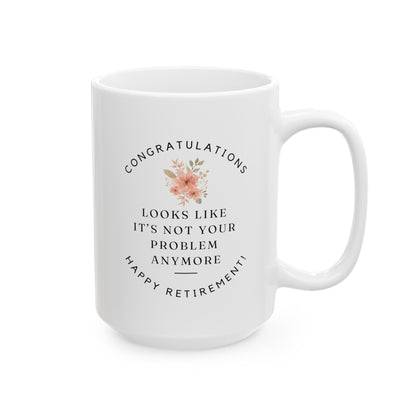 Congratulations Looks Like It's Not Your Problem Anymore Happy Retirement 15oz white funny large big coffee mug tea cup gift for retiree her teacher coworker waveywares wavey wares wavywares wavy wares