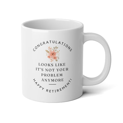 Congratulations Looks Like It's Not Your Problem Anymore Happy Retirement 20oz white funny large big coffee mug tea cup gift for retiree her teacher coworker waveywares wavey wares wavywares wavy wares