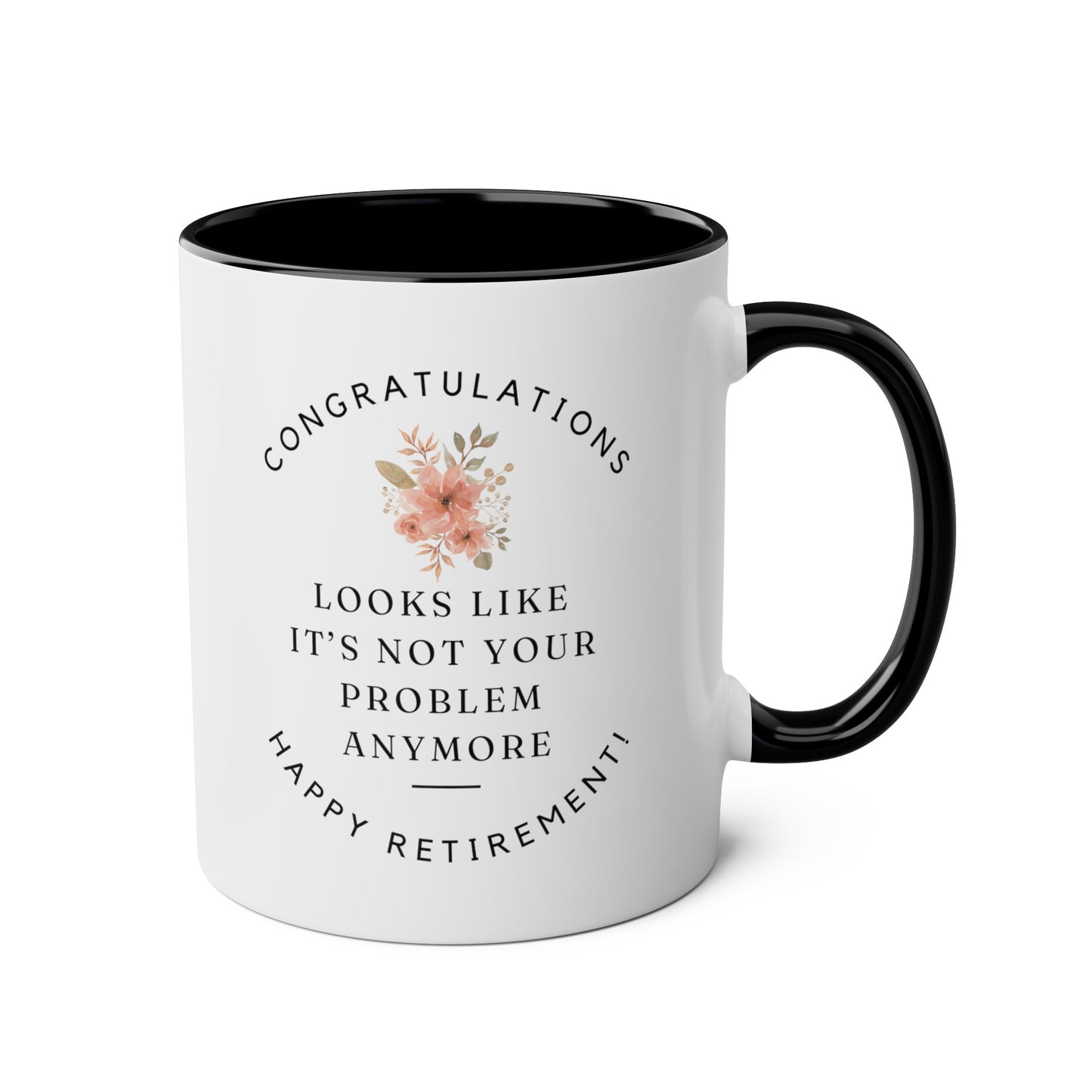 Congratulations Looks Like It's Not Your Problem Anymore Happy Retirement 11oz white with black accent funny coffee mug tea cup gift for retiree her teacher coworker waveywares wavey wares wavywares wavy wares